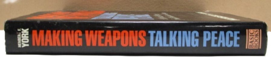 Making Weapons, Talking Peace: A Physicist's Odyssey from Hiroshima to Geneva by Herbert F. York Hardcover - Unique Collectibles