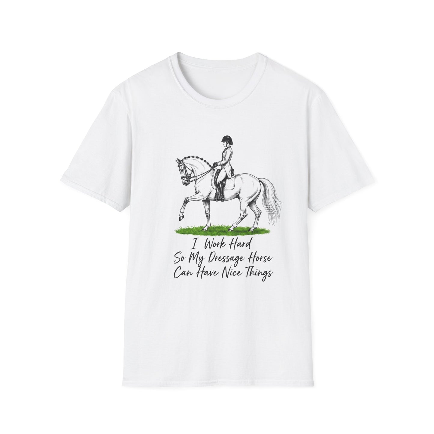 I Work Hard do My Dressage Horse Has Nice Things T-Shirt
