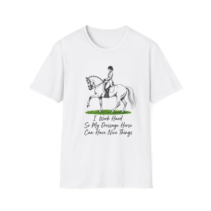 I Work Hard do My Dressage Horse Has Nice Things T-Shirt
