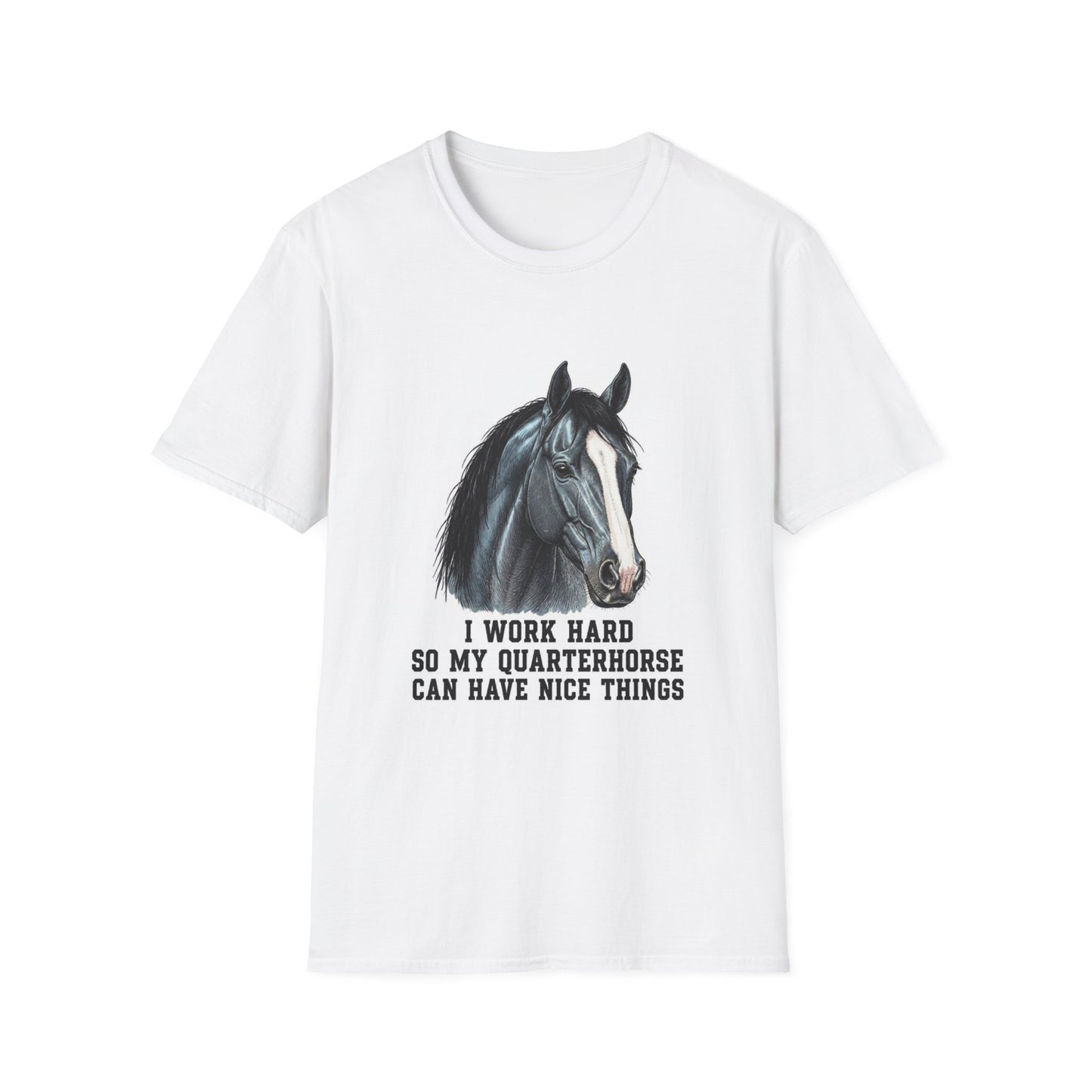 Quarter Horse Portrait T-Shirt | I Work Hard My Quarterhorse Can Have Nice [...]