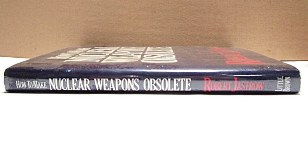 How To Make Nuclear Weapons Obsolete First Edition 1983 by Robert Jastrow - Unique Collectibles