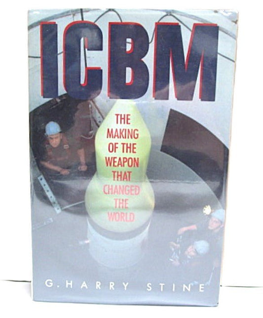 ICBM: The Making of the Weapon That Changed the World by G. Harry Stine Hardcover - Unique Collectibles