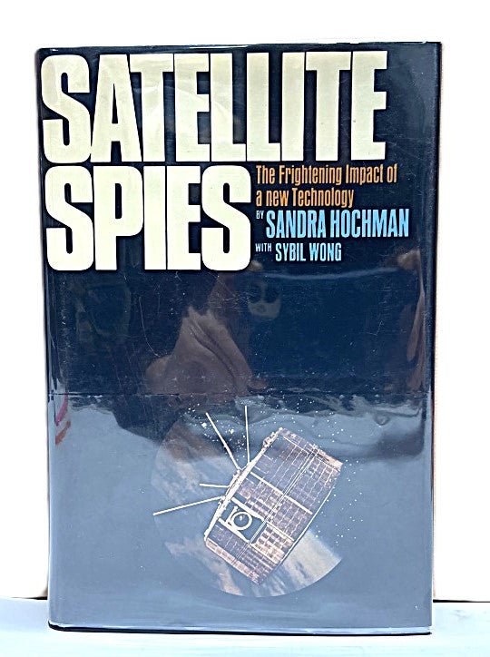 Satellite Spies Impact of New Technology by Sandra Hochman with Sybil Wong - Unique Collectibles