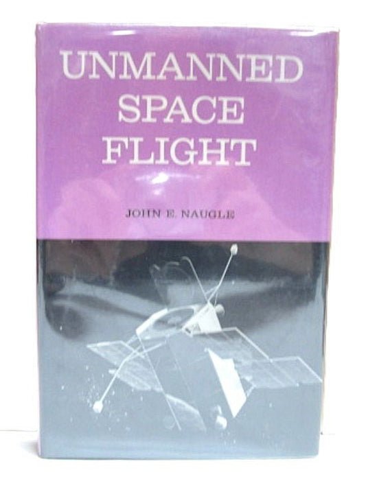 Unmanned Space Flight by John Naugle 1965 - Unique Collectibles