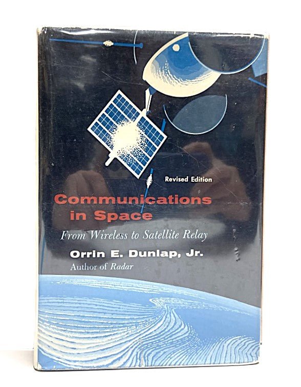 1st Edition Communications in Space: From Wireless to Satellite Relay by Orrin E. Dunlap, Jr - Unique Collectibles
