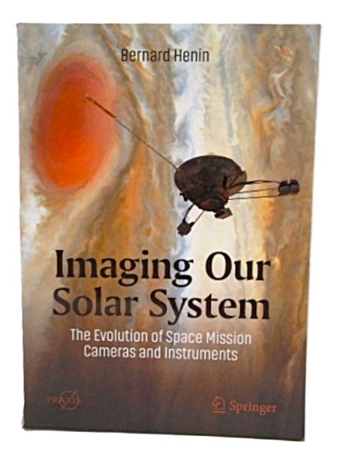 Imaging Our Solar System: The Evolution of Space Mission Cameras and Instruments by Bernard Henin - Unique Collectibles