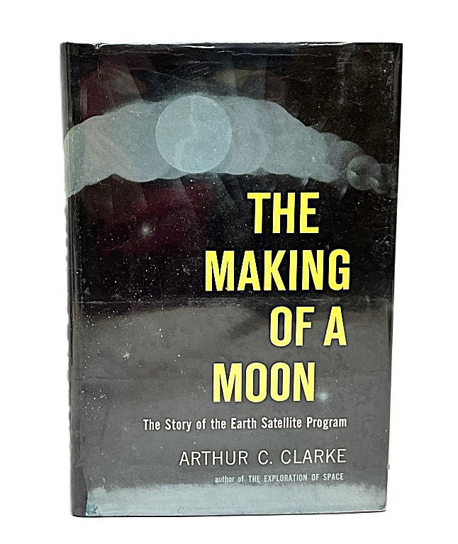 The Making of a Moon by Arthur Clarke 1st Edition - Unique Collectibles