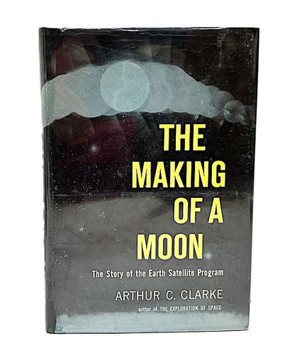 The Making of a Moon by Arthur Clarke 1st Edition - Unique Collectibles