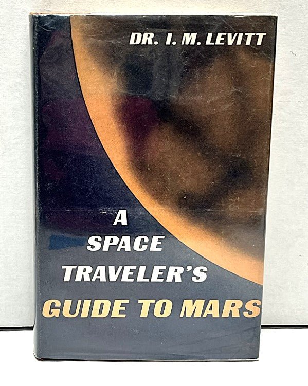 Space Traveler's Guide to Mars First Edition Dr I.M Levitt - Unique Collectibles
