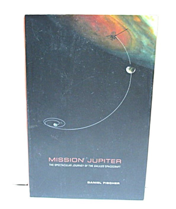 Mission Jupiter: The Spectacular Journey of the Galileo Spacecraft by Daniel Fischer - Unique Collectibles