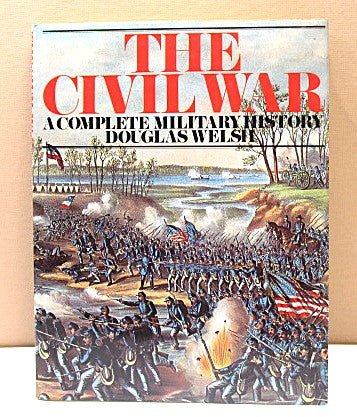 The Civil War Complete Military History Book 1981 By D Welsh - Unique Collectibles