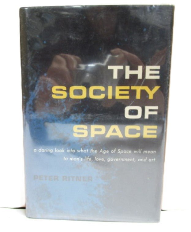 The Society of Space by Peter Ritner 1961 Hardcover with Dust Jacket - Unique Collectibles