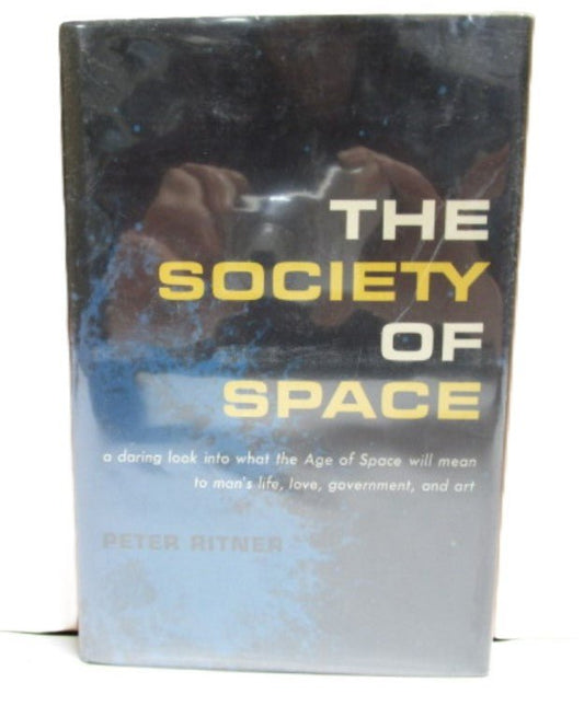 The Society of Space by Peter Ritner 1961 Hardcover with Dust Jacket - Unique Collectibles
