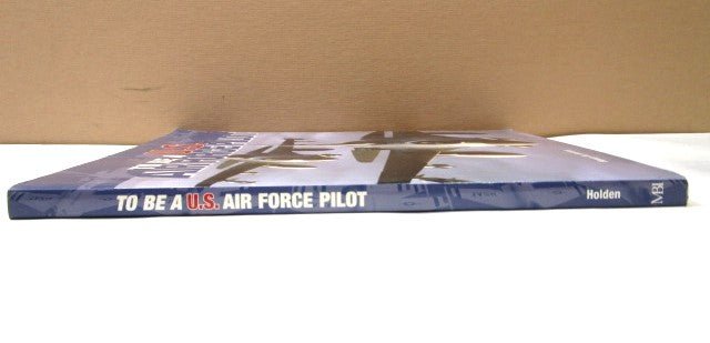 To Be a U.S Air Force Pilot Book 2004 by Henry Holden - Unique Collectibles